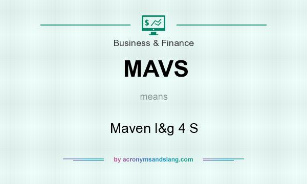 What does MAVS mean? It stands for Maven I&g 4 S