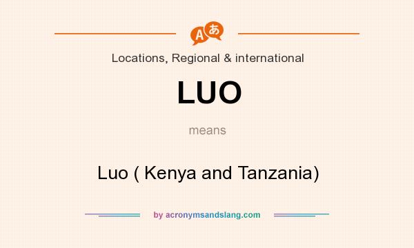 What does LUO mean? It stands for Luo ( Kenya and Tanzania)