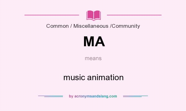 What does MA mean? It stands for music animation