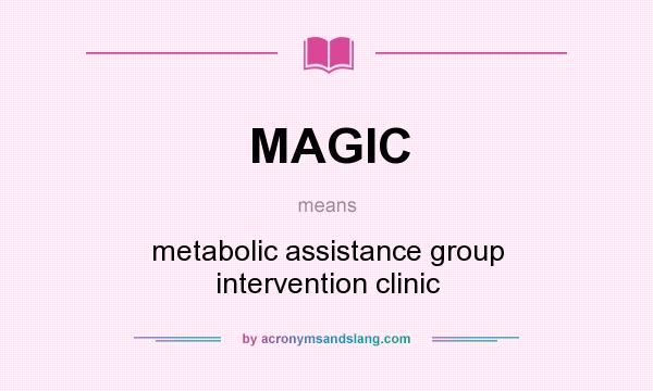 What does MAGIC mean? It stands for metabolic assistance group intervention clinic