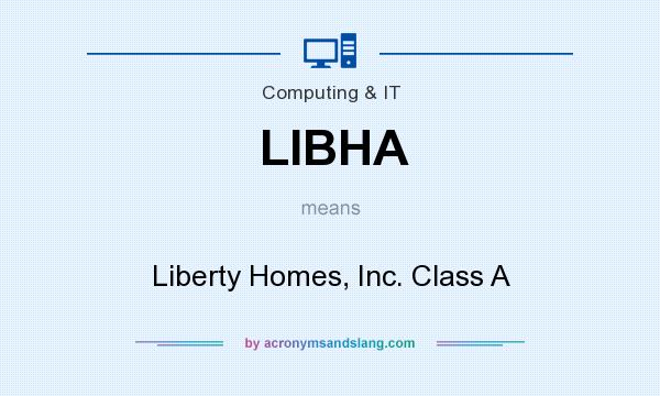What does LIBHA mean? It stands for Liberty Homes, Inc. Class A