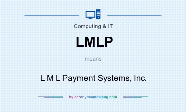 What does LMLP mean? It stands for L M L Payment Systems, Inc.