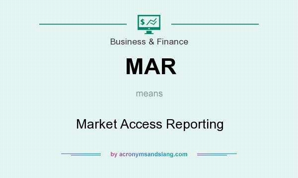 What does MAR mean? It stands for Market Access Reporting