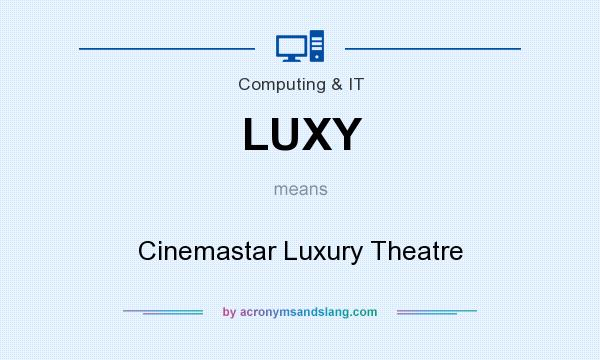 What does LUXY mean? It stands for Cinemastar Luxury Theatre