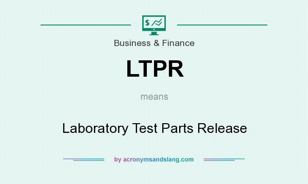 What does LTPR mean? It stands for Laboratory Test Parts Release