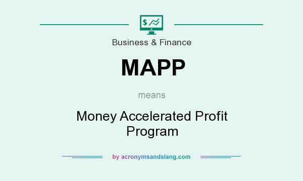 What does MAPP mean? It stands for Money Accelerated Profit Program