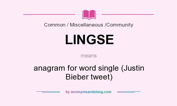What does LINGSE mean? It stands for anagram for word single (Justin Bieber tweet)