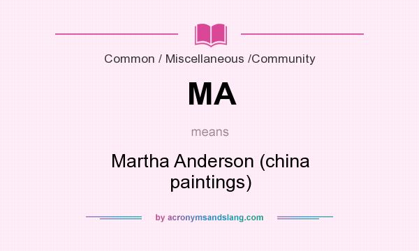 What does MA mean? It stands for Martha Anderson (china paintings)