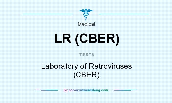 What does LR (CBER) mean? It stands for Laboratory of Retroviruses (CBER)