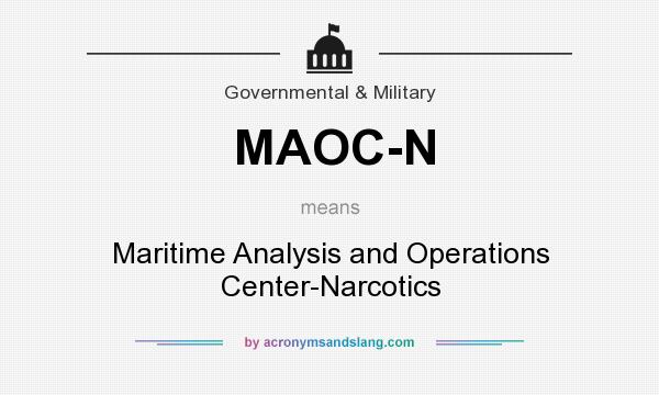 What does MAOC-N mean? It stands for Maritime Analysis and Operations Center-Narcotics