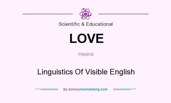 What does LOVE mean? It stands for Linguistics Of Visible English