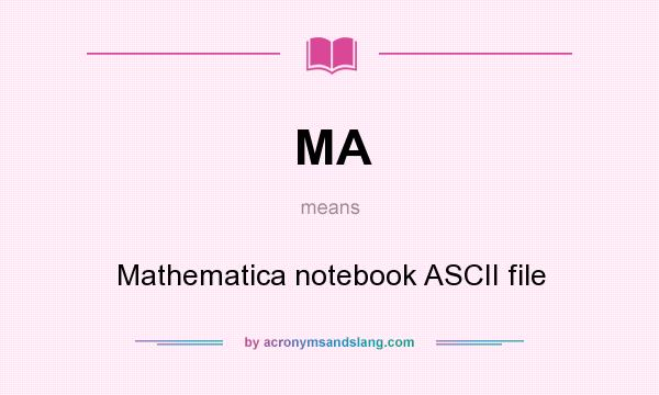 What does MA mean? It stands for Mathematica notebook ASCII file