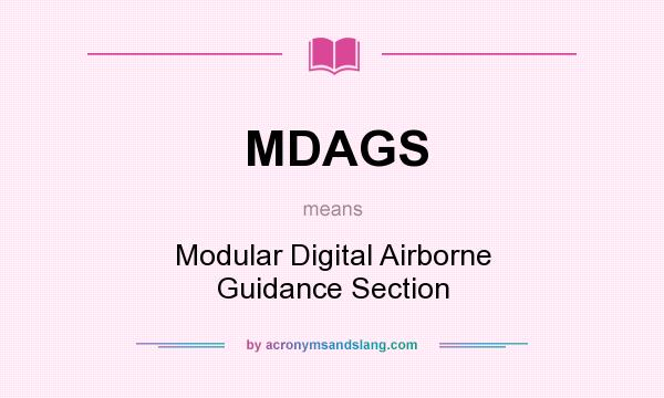What does MDAGS mean? It stands for Modular Digital Airborne Guidance Section
