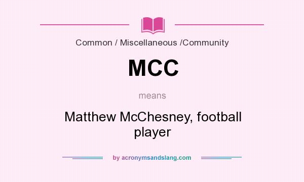 What does MCC mean? It stands for Matthew McChesney, football player