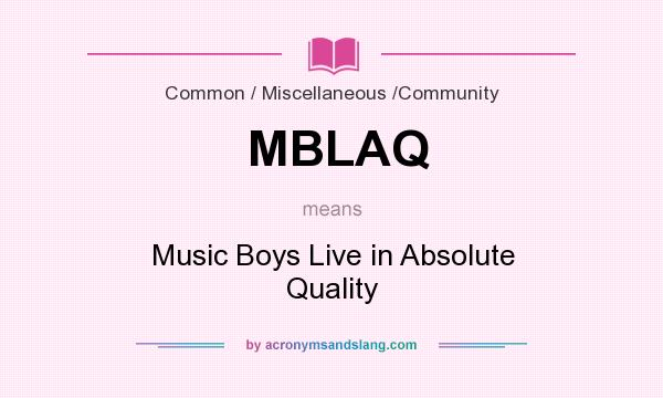 What does MBLAQ mean? It stands for Music Boys Live in Absolute Quality