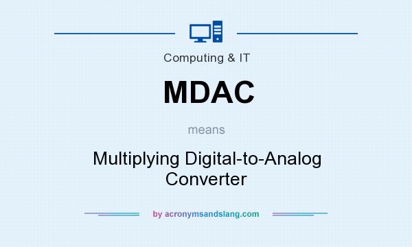 What does MDAC mean? It stands for Multiplying Digital-to-Analog Converter