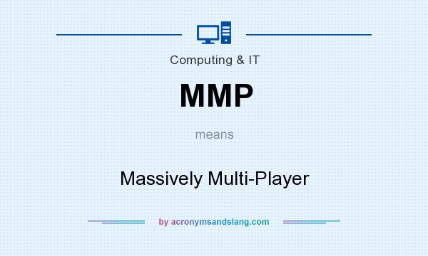 What does MMP mean? It stands for Massively Multi-Player