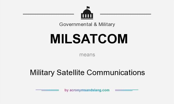 What does MILSATCOM mean? It stands for Military Satellite Communications