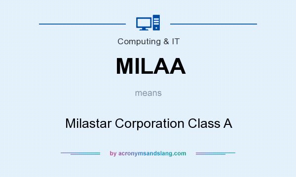 What does MILAA mean? It stands for Milastar Corporation Class A