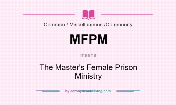 What does MFPM mean? It stands for The Master`s Female Prison Ministry