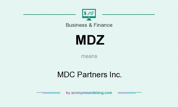 What does MDZ mean? It stands for MDC Partners Inc.