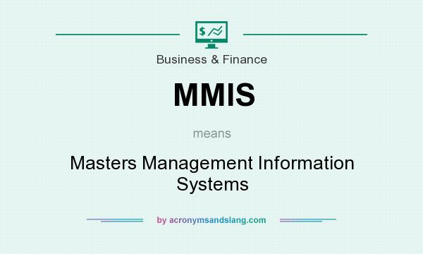 What does MMIS mean? It stands for Masters Management Information Systems