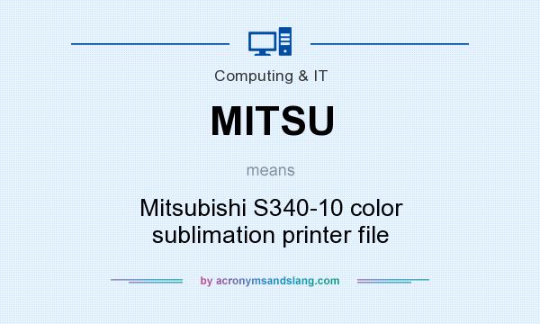 What does MITSU mean? It stands for Mitsubishi S340-10 color sublimation printer file