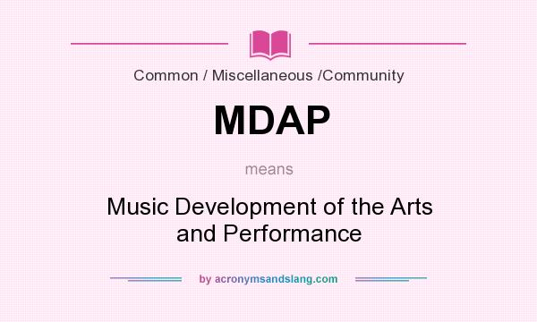 What does MDAP mean? It stands for Music Development of the Arts and Performance