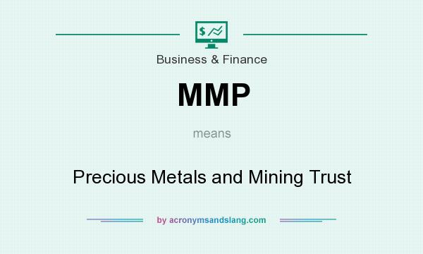 What does MMP mean? It stands for Precious Metals and Mining Trust