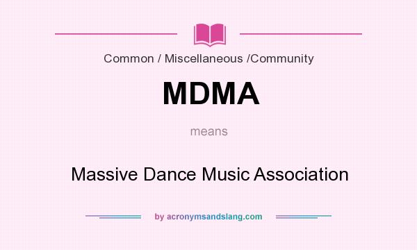 What does MDMA mean? It stands for Massive Dance Music Association