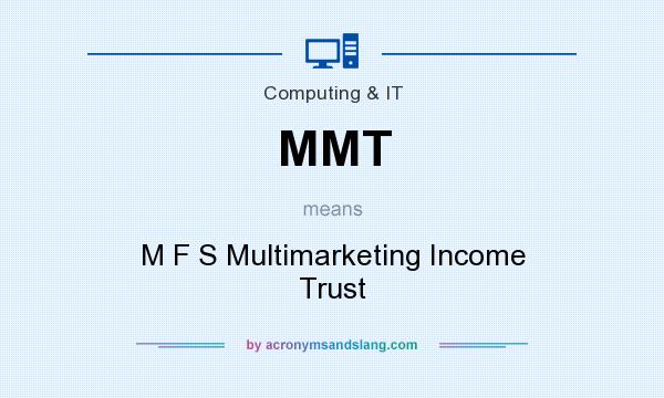 What does MMT mean? It stands for M F S Multimarketing Income Trust