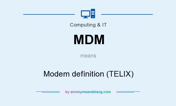 What does MDM mean? It stands for Modem definition (TELIX)