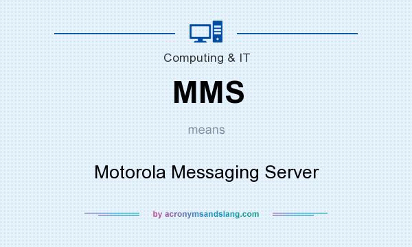 What does MMS mean? It stands for Motorola Messaging Server