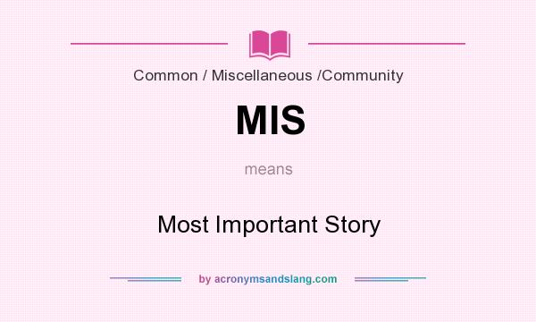 What does MIS mean? It stands for Most Important Story