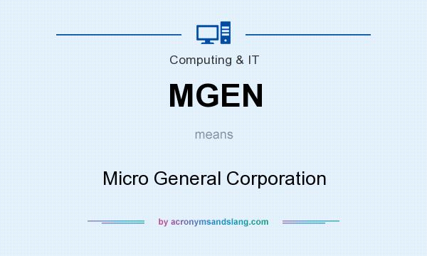 What does MGEN mean? It stands for Micro General Corporation