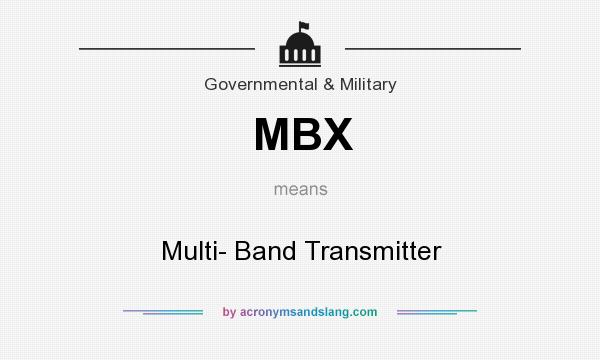 What does MBX mean? It stands for Multi- Band Transmitter
