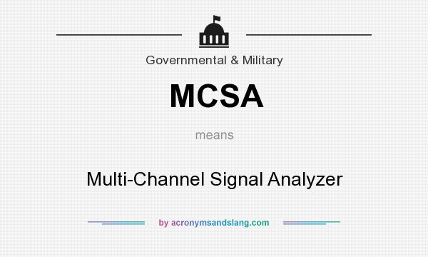 What does MCSA mean? It stands for Multi-Channel Signal Analyzer