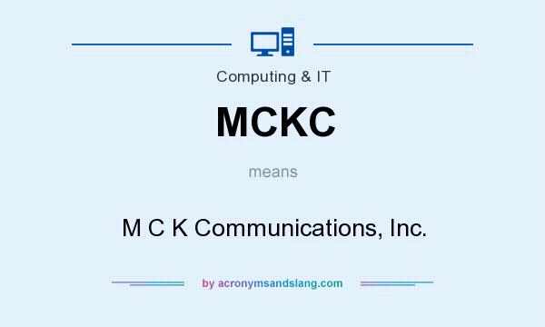 What does MCKC mean? It stands for M C K Communications, Inc.