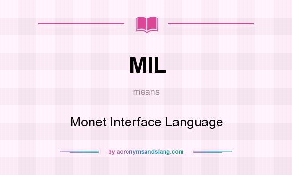 What does MIL mean? It stands for Monet Interface Language