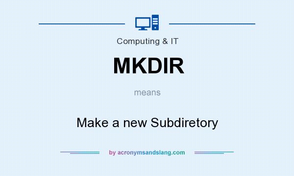 What does MKDIR mean? It stands for Make a new Subdiretory