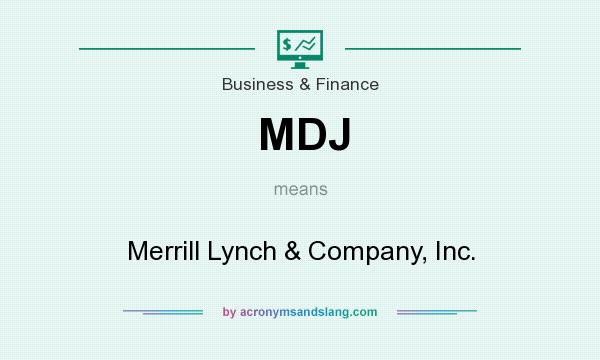 What does MDJ mean? It stands for Merrill Lynch & Company, Inc.