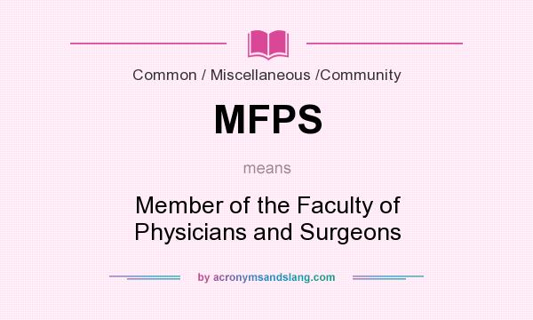 What does MFPS mean? It stands for Member of the Faculty of Physicians and Surgeons