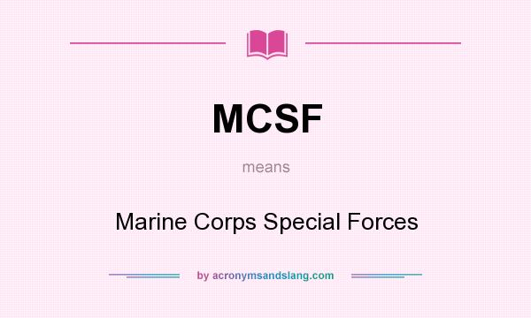 What does MCSF mean? It stands for Marine Corps Special Forces