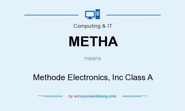 What does METHA mean? It stands for Methode Electronics, Inc Class A