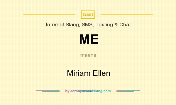 What does ME mean? It stands for Miriam Ellen