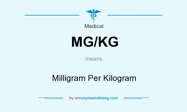 What does MG/KG mean? It stands for Milligram Per Kilogram