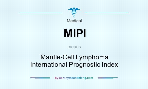 What does MIPI mean? It stands for Mantle-Cell Lymphoma International Prognostic Index