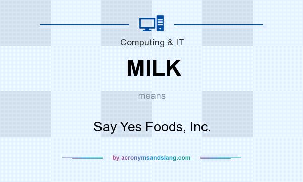 What does MILK mean? It stands for Say Yes Foods, Inc.