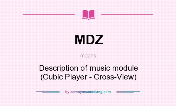 What does MDZ mean? It stands for Description of music module (Cubic Player - Cross-View)