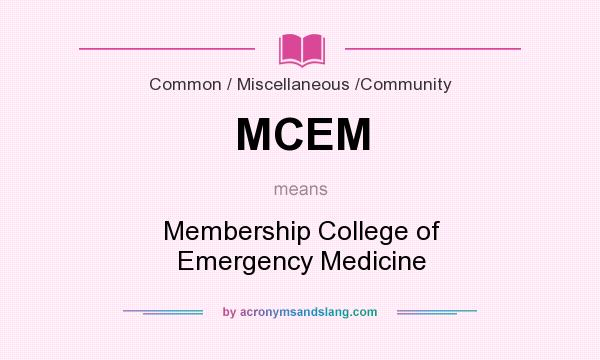 What does MCEM mean? It stands for Membership College of Emergency Medicine
